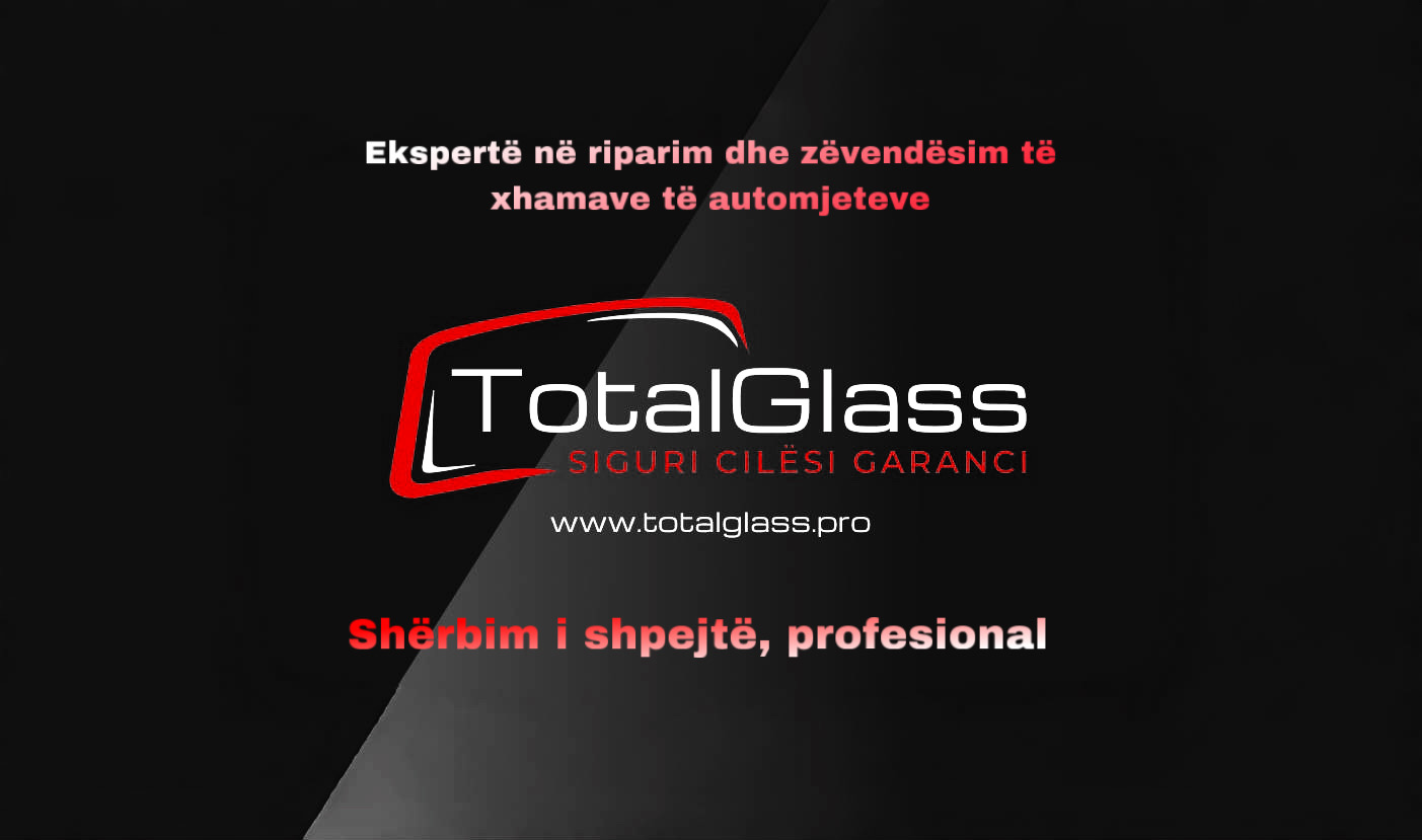 TotalGlass - Ekspertë në riparim dhe zëvendësim të xhamave të automjeteve